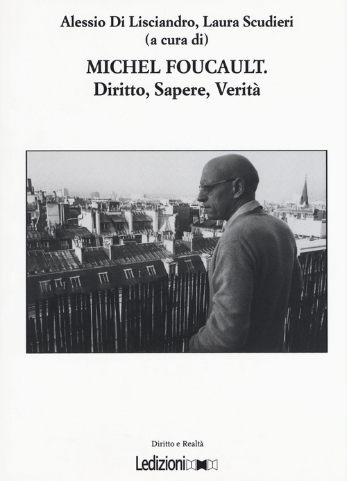 Michel Foucault. Diritto, sapere, verit&agrave;