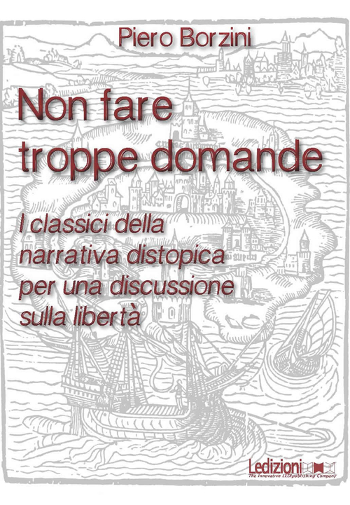 Non fare troppe domande. I classici della narrativa distopica per una discussione sulla libert&agrave;