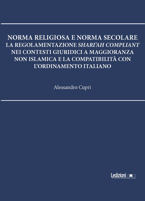 Norma religiosa e norma secolare. La regolamentazione Shari'ah compliant nei contesti giuridici a maggioranza non islamica e la compatibilit&agrave; con l'ordinamento italiano