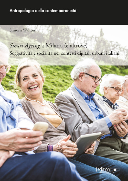 Smart ageing a Milano (e altrove). Soggettivit&agrave; e socialit&agrave; nei contesti digitali urbani italiani