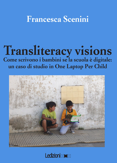 Transliteracy visions. Come scrivono i bambini se la scuola &egrave; digitale: un caso di studio in one laptop per child