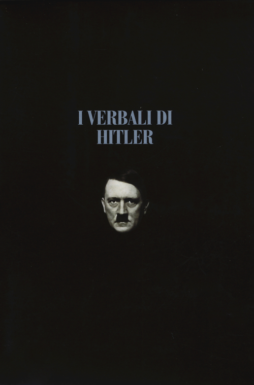 I verbali di Hitler. Rapporti stenografici di guerra
