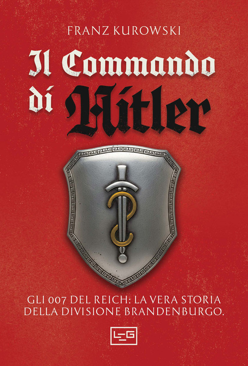 Il commando di Hitler. Missione globale per la Divisione Brandenburgo