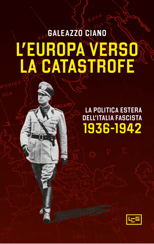 L'Europa verso la catastrofe. La politica estera dell'Italia fascista. 1936-1942