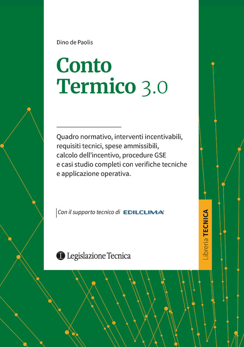 Conto termico 3.0. Quadro normativo, interventi incentivabili, requisiti tecnici, spese ammissibili, calcolo dell'incentivo, procedure GSE e casi studio completi con verifiche tecniche e applicazione operativa