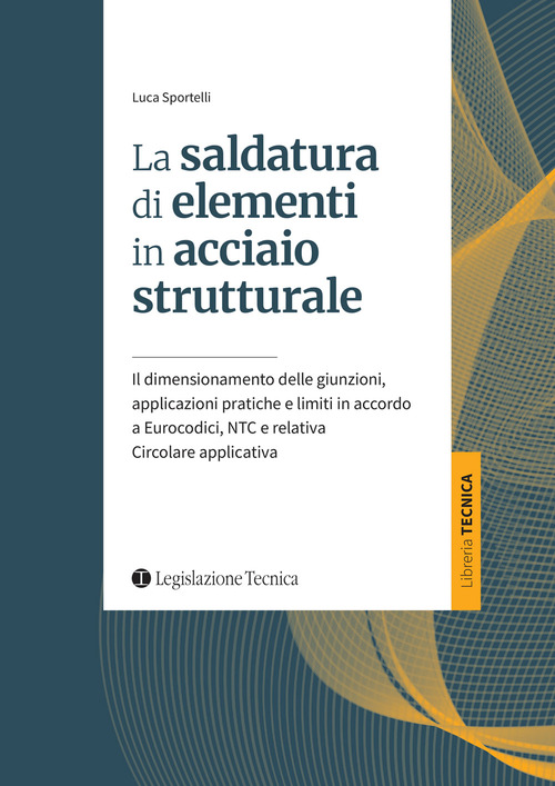 La saldatura di elementi in acciaio strutturale. Il dimensionamento delle giunzioni, applicazioni pratiche e limiti in accordo a Eurocodici, NTC e relativa Circolare applicativa