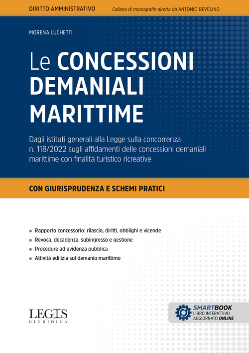 Le concessioni demaniali marittime. Dagli istituti generali alla Legge sulla concorrenza n. 118/2022 sugli affidamenti delle concessioni demaniali marittime con finalit&agrave; turistico ricreative