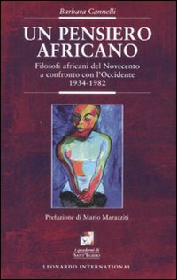 Un pensiero africano. Filosofi africani del Novecento a confronto con l'Occidente (1934-1982)
