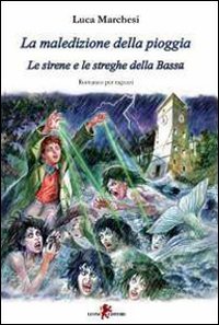 La maledizione della pioggia. Le sirene e le streghe della Bassa