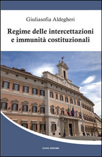 Regime delle intercettazioni e immunit&agrave; costituzionali