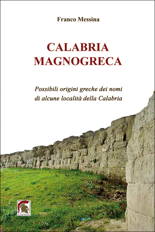 Calabria Magnogreca. Possibili origini greche dei nomi di alcune localit&agrave; della Calabria