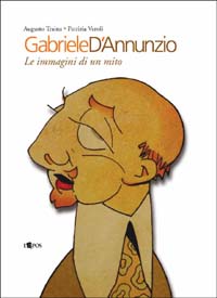 Gabriele D'Annunzio. Le immagini di un mito