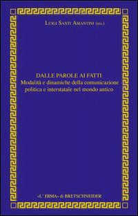 Dalle parole ai fatti. Relazioni interstatali e comunicazione politica nel mondo antico