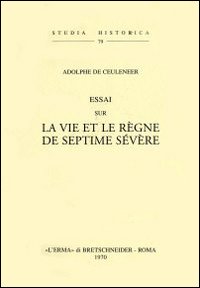 Essai sur la vie et le r&egrave;gne de Septime S&eacute;v&egrave;re (rist. anast. 1874)