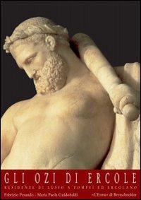 Gli ozi di Ercole. Residenze di lusso a Pompei ed Ercolano