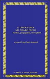 Il dopoguerra nel mondo greco. Politica, propaganda, storiografia
