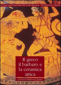 Il greco, il barbaro e la ceramica attica. Immaginario del diverso, processi di scambio e autorappresentazione degli indigeni
