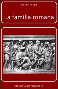 La famiglia romana. Aspetti giuridici ed antiquari