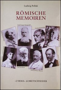 R&ouml;mische memoiren. Kunstler, Kunstliebhaber und Gelehrte (1893-1943)