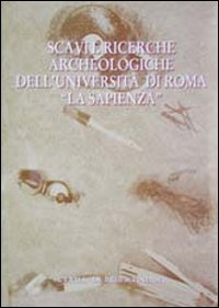 Scavi e ricerche archeologiche dell'Universit&agrave; di Roma &laquo;La Sapienza&raquo;