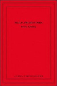 Sicilia frumentaria. Il grano siciliano e l'annona di Roma