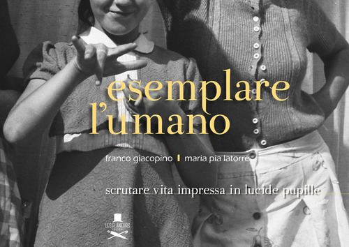 Esemplare l'umano. Scrutare vita impressa in lucide pupille
