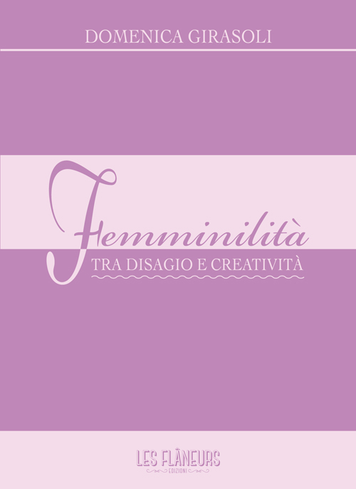 Femminilit&agrave;. Tra disagio e creativit&agrave;