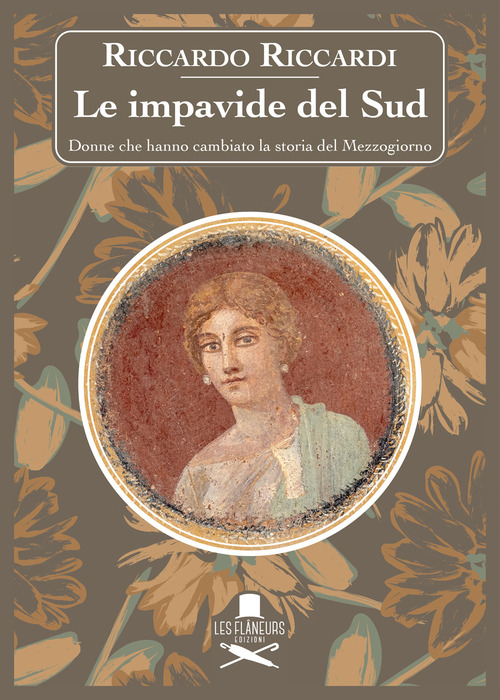 Le impavide del Sud. Donne che hanno cambiato la storia del Mezzogiorno