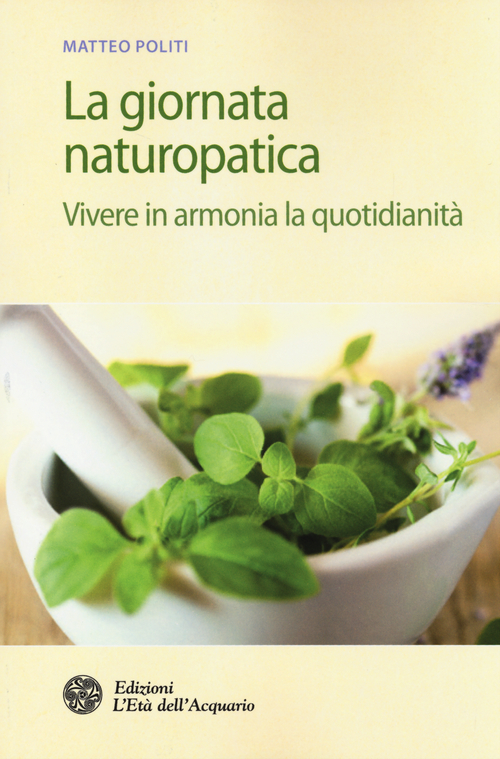 La giornata naturopatica. Vivere in armonia la quotidianit&agrave;