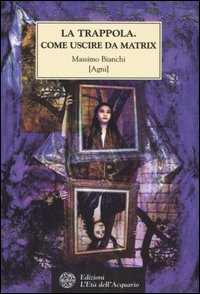La trappola. Come uscire da Matrix