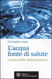 L'acqua fonte di salute. I danni della disidratazione