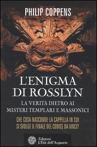 L'enigma di Rosslyn. La verit&agrave; dietro ai misteri templari e massonici