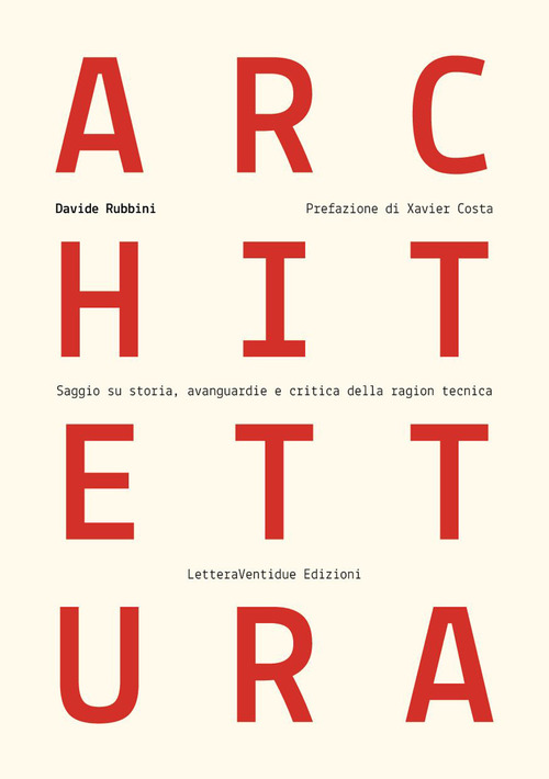 Architettura. Saggio su storia, avanguardie e critica della ragion tecnica