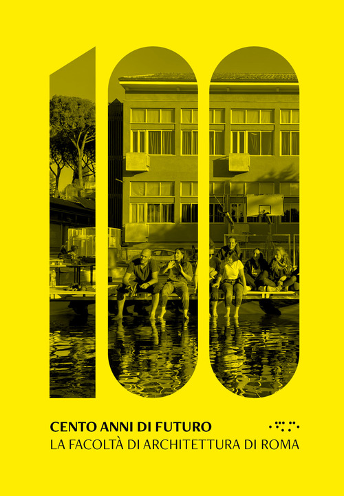Cento anni di futuro. La facolt&agrave; di Architettura di Roma