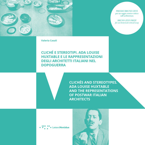 Clichè e stereotipi. Ada Louise Huxtable e le rappresentazioni degli architetti italiani nel dopoguerra-Clichés and stereotypes. Ada Louise Huxtable and the representations of postwar italian architects
