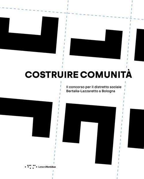 Costruire comunità. Il concorso per il distretto sociale Bertalia-Lazzaretto a Bologna