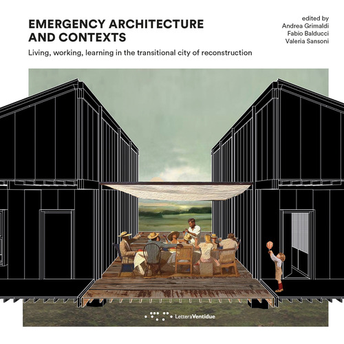 Emergency architecture and contexts. Living, working, learning in the transitional city of reconstruction