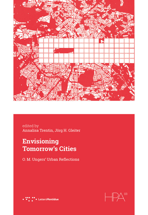 Envisioning tomorrow's cities. O. M. Ungers' urban reflections
