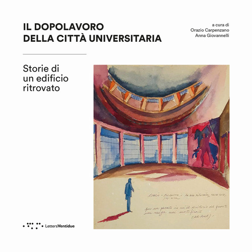 Il dopolavoro della città universitaria. Storie di un edificio ritrovato