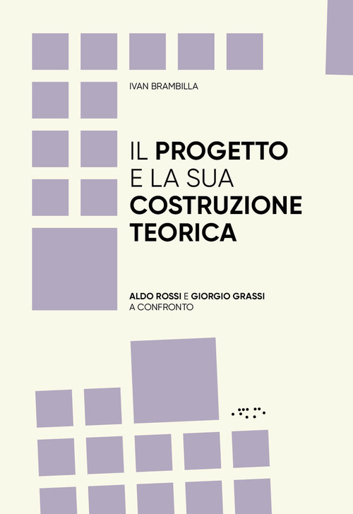 Il progetto e la sua costruzione teorica. Aldo Rossi e Giorgio Grassi a confronto