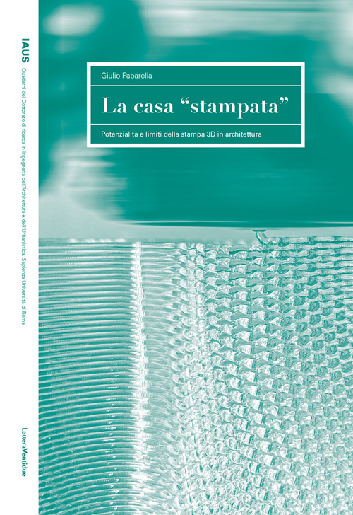 La casa "stampata". Potenzialit&agrave;&nbsp;e limiti della stampa 3D in architettura