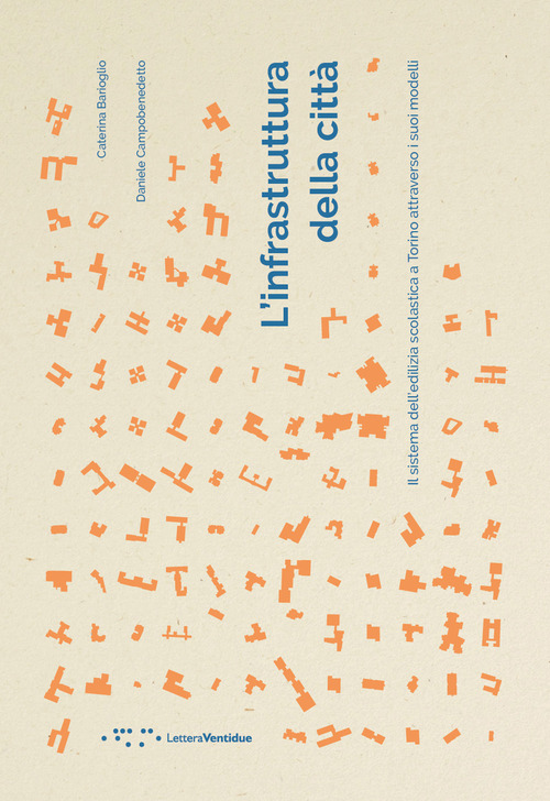 L'infrastruttura della citt&agrave;. Il sistema dell'edilizia scolastica a Torino attraverso i suoi modelli
