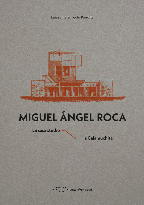 Miguel &Aacute;ngel Roca. La casa studio a Calamuchita