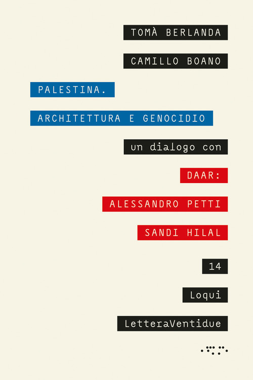 Palestina. Architettura e genocidio. Un dialogo con DAAR: Alessandro Petti e Sandi Hilal