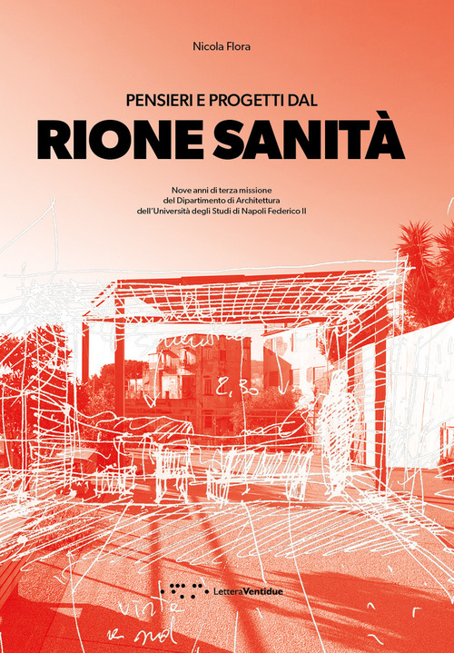 Pensieri e progetti dal Rione Sanit&agrave;. Nove anni di terza missione del Dipartimento di Architettura dell'Universit&agrave; degli Studi di Napoli Federico II