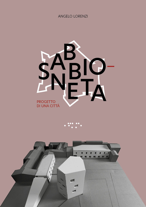 Sabbioneta. Progetto di una citt&agrave;