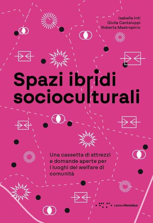 Spazi ibridi socioculturali. Una cassetta di attrezzi e domande aperte per i luoghi del welfare di comunit&agrave;