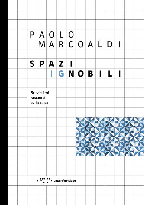 Spazi ignobili. Brevissimi racconti sulla casa