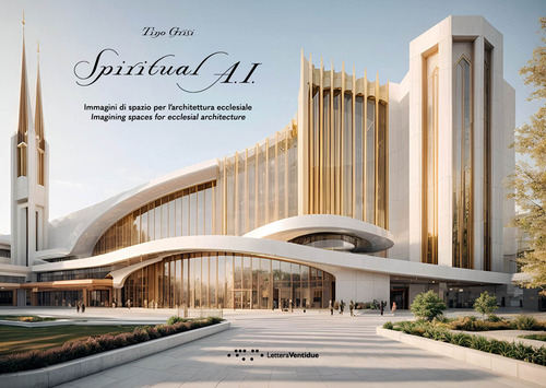 Spiritual A.I. Immagini di spazio per l'architettura ecclesiale. Imagining spaces for ecclesial architectures