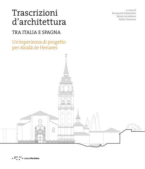 Trascrizioni d'architettura. Tra Italia e Spagna. Un'esperienza di progetto per Alcalà de Henares